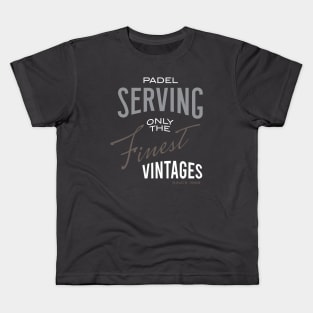 Padel Serving Only the Finest Vintages Kids T-Shirt